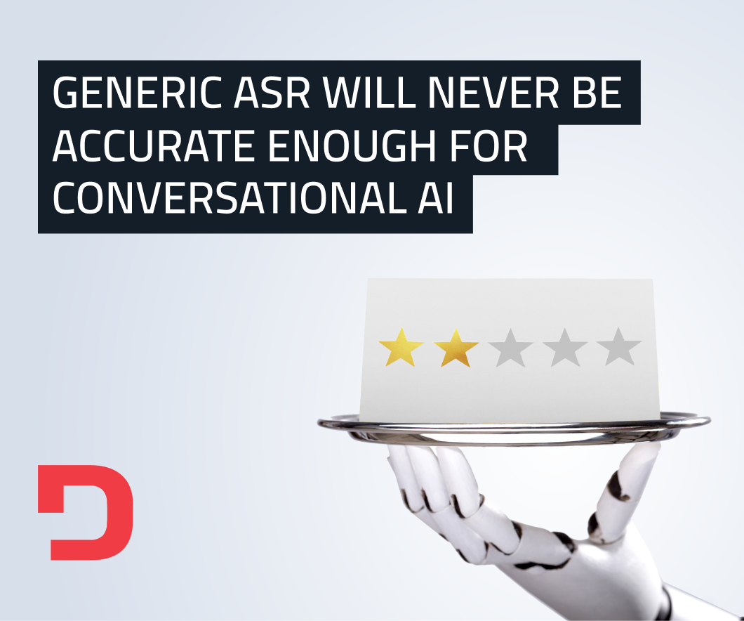Generic ASR Will Never Be Accurate Enough for Conversational AI