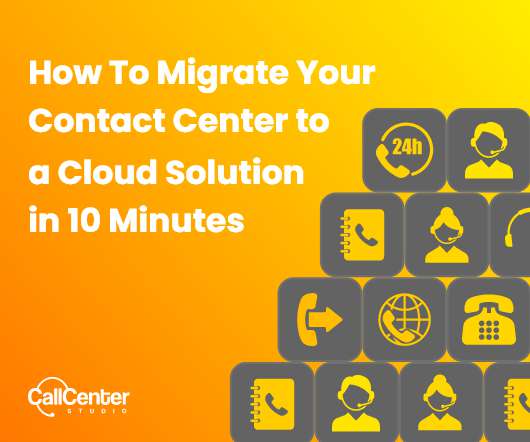 How To Migrate Your Contact Center To A Cloud-Based Solution in 10 Minutes